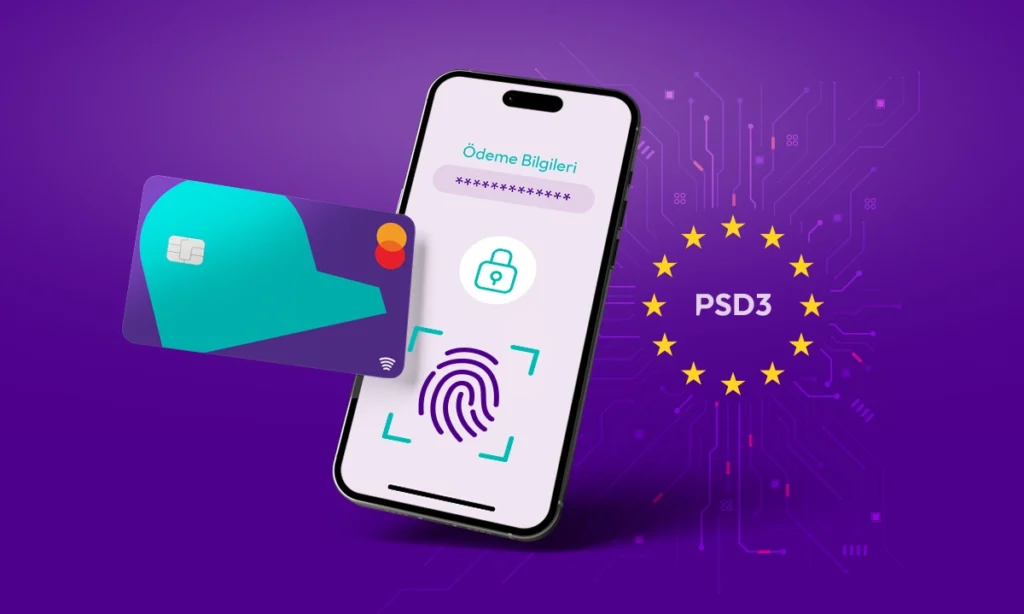 PSD3 ile ödeme hizmetlerinde yeni dönem! PSD2 ve PSD3 arasındaki farklar, finansal veri erişimi ve ödeme sistemlerindeki yenilikler